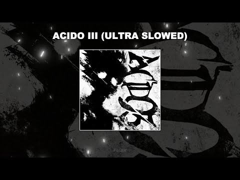 ACIDO III (ULTRA SLOWED) - 1 HOUR
