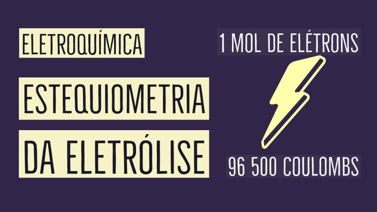 LEIS DE FARADAY | ESTEQUIOMETRIA DA ELETRÓLISE | ELETRÓLISE