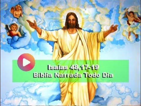 Isaías 48,17-19 - Ah, se tivesses observado os meus mandamentos! 19Tua paz teria sido como um rio