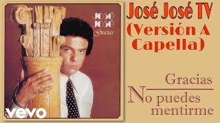 José José - No Puedes Mentirme (Versión A Capella)
