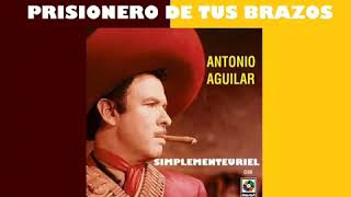 Antonio Aguilar &quot;prisionero de tus brazos&quot;