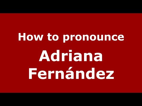 How to pronounce Adriana Fernández (Mexico/Mexican Spanish) - PronounceNames.com