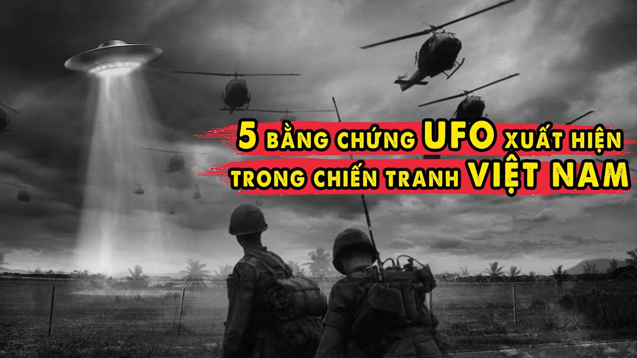 5 Bằng Chứng UFO đã từng xuất hiện tại Việt Nam trong Chiến Tranh