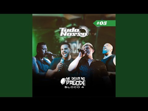 Me Deixa no Pagode #05 - Grupo Tudo Nosso: Todo Amor do Mundo / Sinto Sua Falta / Até Que Durou...