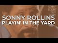 Sonny Rollins - Playin' In The Yard (Official Audio)