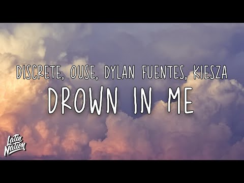 Discrete, Ouse, Dylan Fuentes - Drown In Me ft. Kiesza [Lyrics/Letra]