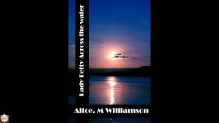 Lady Betty Across the water: (Alice M Williamson Classics Collection)