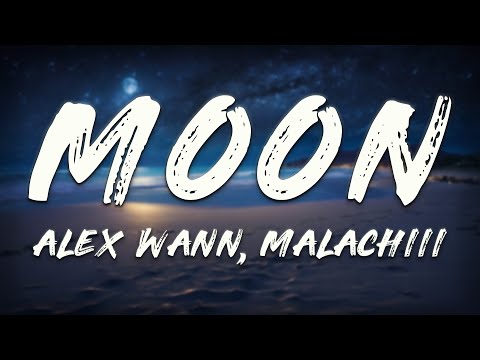 Alex Wann, Malachiii, bees & honey - Moon (Lyrics)