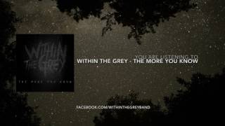 Within the Grey - The More You Know