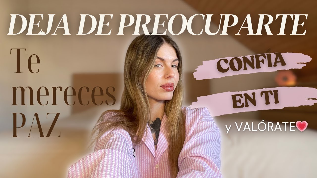 DEJA DE SER INSEGURA | Cómo sentirte segura, ganar confianza y saber lo que te mereces