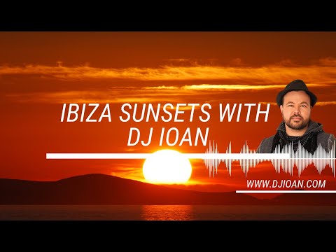 #069 Ibiza Sunsets With Ioan [www.djioan.com]
