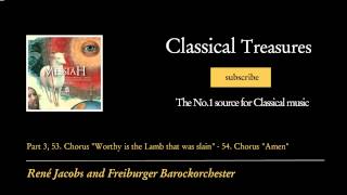 George Frideric Handel - Part 3, 53. Chorus &quot;Worthy is the Lamb that was slain&quot; - 54. Chorus...