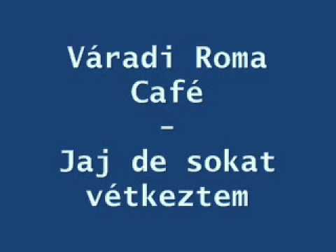 Váradi Roma Café - Jaj, de sokat vétkeztem