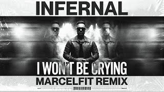 Infernal - I Won't Be Crying (MarcelFit Remix)
