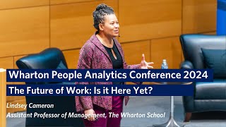 The Future of Work: Is it Here Yet? – Wharton People Analytics Conference 2024