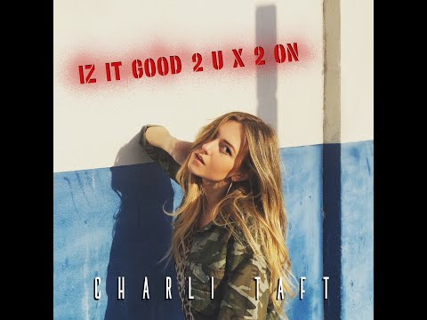 Charli Taft - Iz-It-Good-2-U X 2-On (Audio)