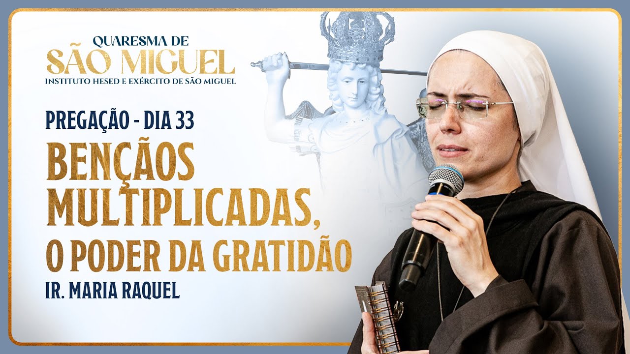 Bençãos multiplicadas, o poder da gratidão - 33º dia Quaresma de São Miguel | Pregação Ir. Ma Raquel