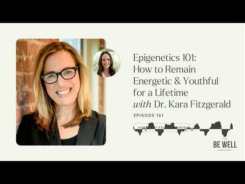 161. Epigenetics 101: How to Remain Energetic & Youthful for a Lifetime with Dr. Kara Fitzgerald