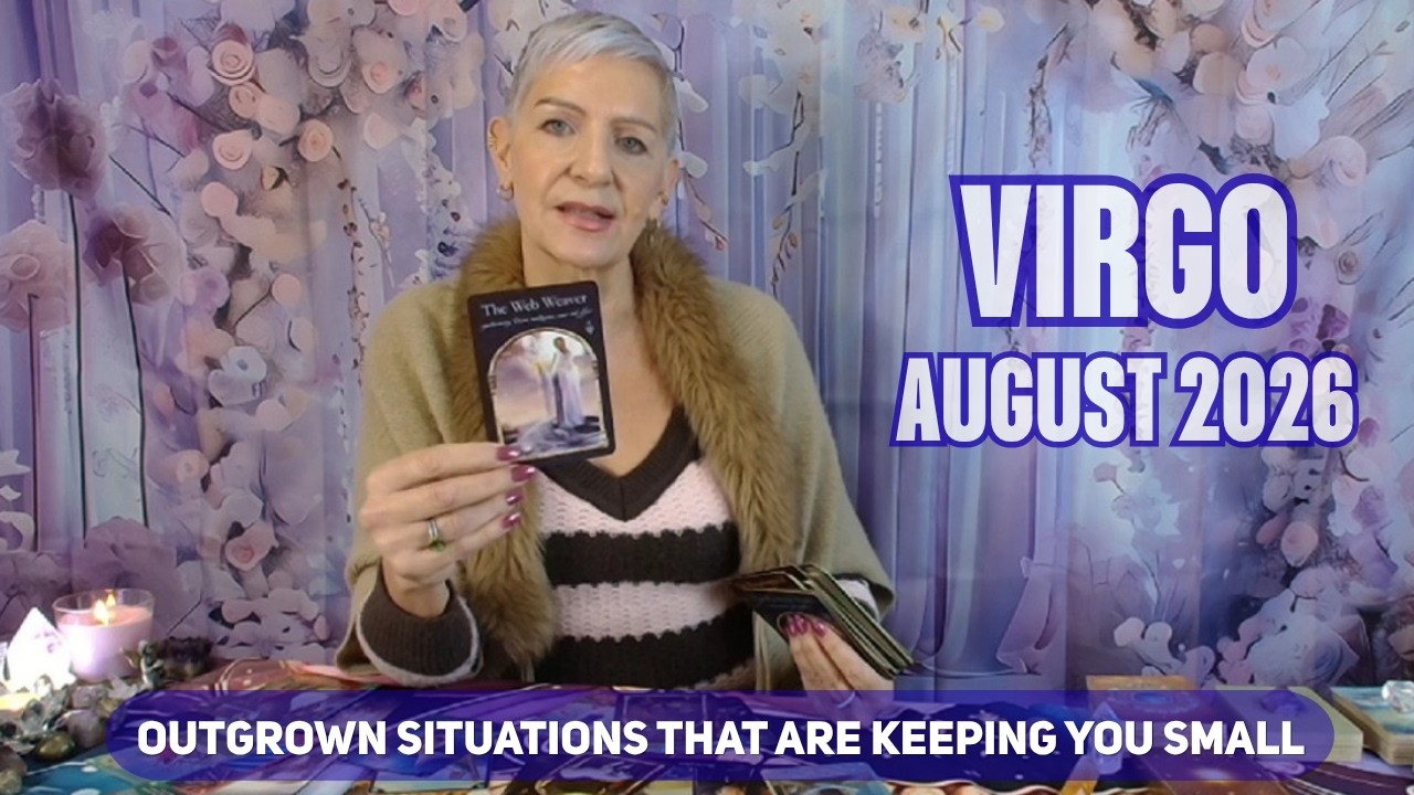 VIRGO AUGUST 2026 Outgrown Situations that Are Keeping You Small