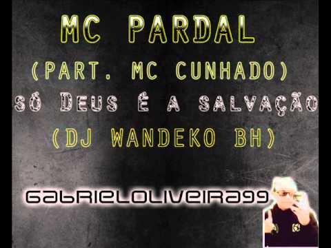 MC PARDAL PART. MC CUNHADO - SÓ DEUS É A SALVAÇÂO ( DJ WANDEKO BH )