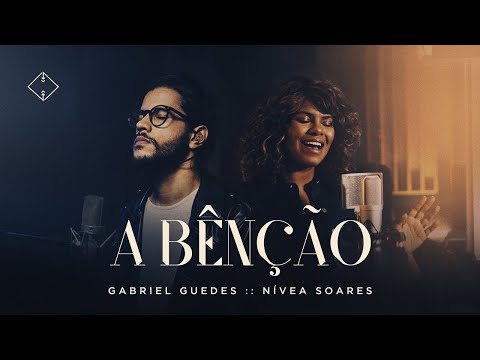 A Bênção - Gabriel Guedes + Nívea Soares (Clipe Oficial)