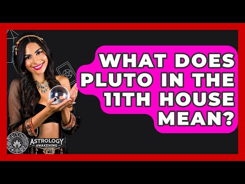 What Does Pluto In The 11th House Mean? - Astrology Awakening