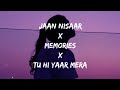 Jaan Nisaar X Memories X Tu Hi Yaar Mera Lyrics