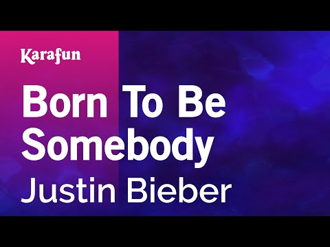 Born To Be Somebody - Justin Bieber | Karaoke Version | KaraFun