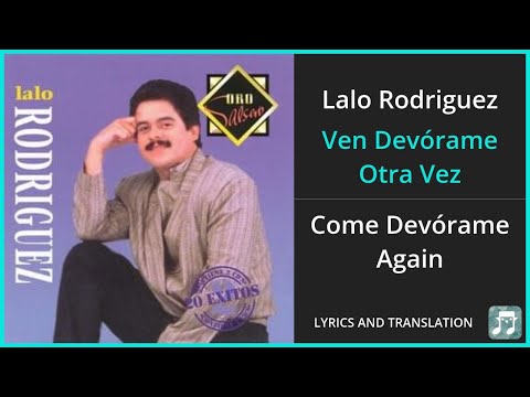 Lalo Rodriguez - Ven Devórame Otra Vez Lyrics English Translation - Spanish and English Dual Lyrics