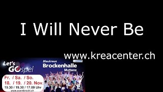 I Will Never Be (Krea-Center)