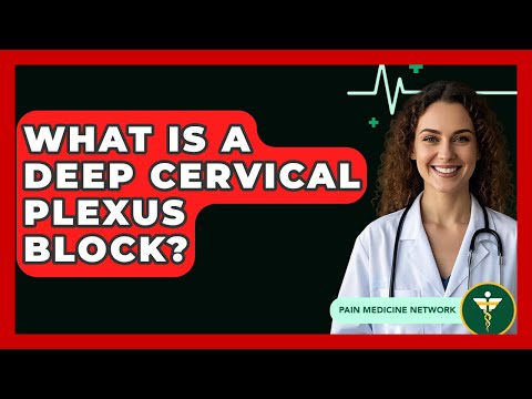 What Is A Deep Cervical Plexus Block? - Pain Medicine Network