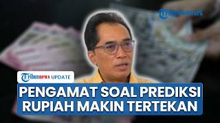 Kata Pengamat soal Prediksi Rupiah Makin Lemah, Soroti Kurangnya Kebijakan Pemerintah ke Investor