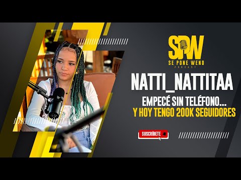 NATTI NATTITAA: Empecé sin teléfono... y hoy tengo 200K seguidores | SE PONE WENO PODCAST 🎧
