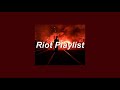 ❝sometimes violence is the answer❞ || Riot Playlist