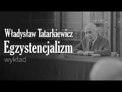 W. Tatarkiewicz - Wykład o egzystencjalizmie [poprawiona jakość]