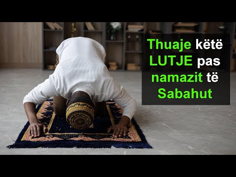 Thuaje kete LUTJE pas namazit te Sabahut