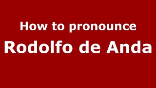 How to pronounce Rodolfo De Anda