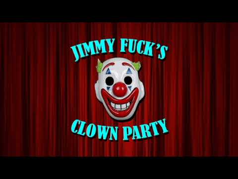 JIMMY FUCK'S CLOWN PARTY