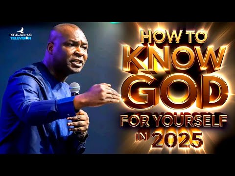 HOW TO KNOW GOD FOR YOURSELF IN 2025: THIS IS GREAT WISDOM BY APOSTLE JOSHUA SELMAN