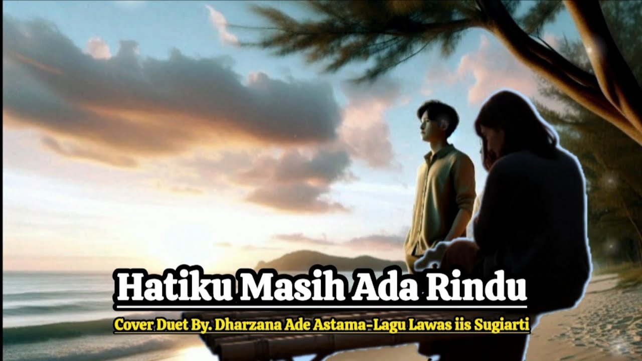 Hatiku Masih Ada Rindu - Cover Duet By Dharzana Ade Astama - Lagu Lawas iis Sugiarti