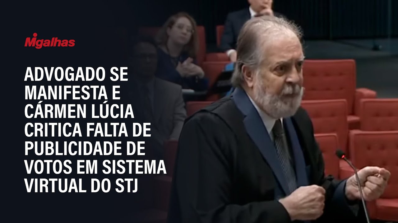 Advogado se manifesta e Cármen Lúcia critica falta de publicidade de votos em sistema virtual do STJ