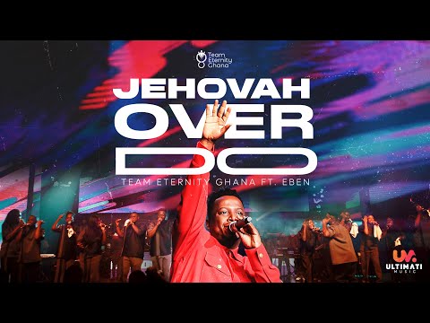 Team Eternity Ghana - Jehovah Over Do ft. EBEN