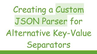 Download the video "Creating a Custom JSON Parser for Alternative Key-Value Separators"