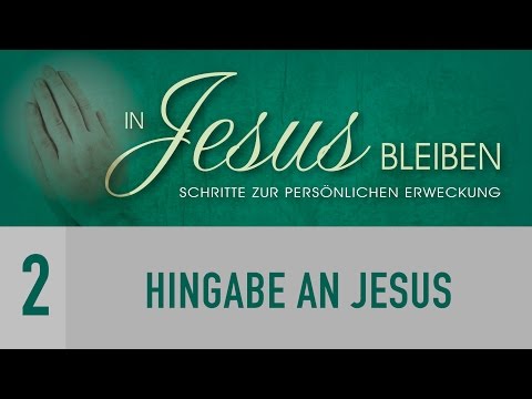 2. Hingabe an Jesus - In Jesus bleiben - Helmut Haubeil
