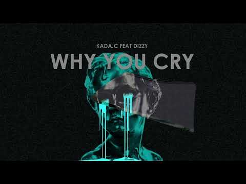KADA.C - WHY YOU CRY ft. DIZZ¥