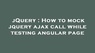 Download the video "jQuery : How to mock jquery ajax call while testing angular page"