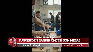 Tuncer: “Sanayici demiri büker ama baskıya boyun eğmez”