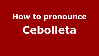 How to pronounce Cebolleta