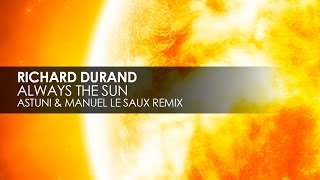 Richard Durand - Always The Sun (Astuni &amp; Manuel Le Saux Remix)