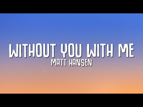 Matt Hansen - Without You With Me (Lyrics)